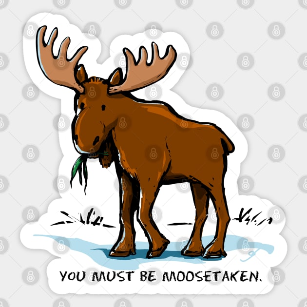 You Must be Moosetaken Sticker by ElephantShoe